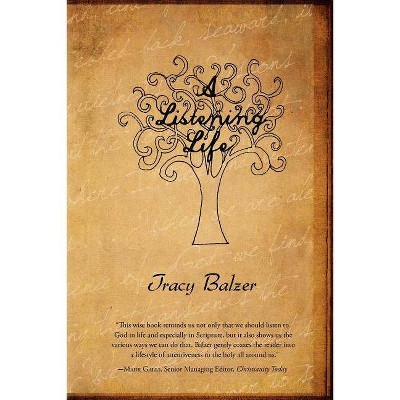 A Listening Life - by  Tracy Balzer (Paperback)