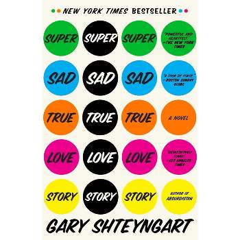Super Sad True Love Story - by  Gary Shteyngart (Paperback)