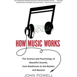 How Music Works - by  John Powell (Mixed Media Product)