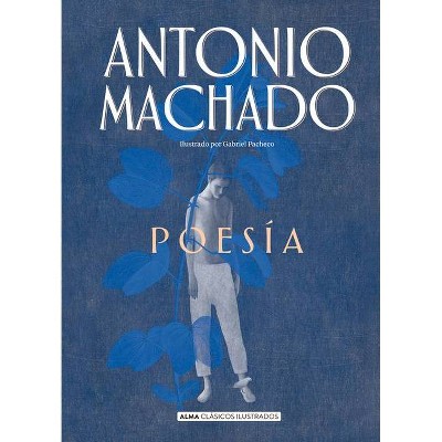 Poesia de Antonio Machado - (Clásicos Ilustrados) (Hardcover)
