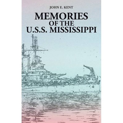 Memories of the U.S.S. Mississippi - by  John E Kent (Paperback)