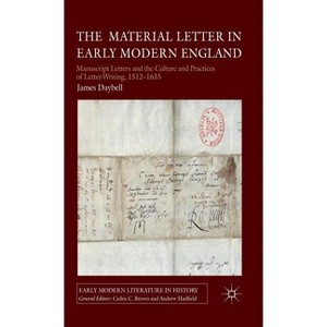 The Material Letter in Early Modern England - (Early Modern Literature in History) by  J Daybell (Hardcover) - 1 of 1