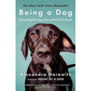 Being a Dog 10/15/2017 - by Alexandra Horowitz (Paperback)