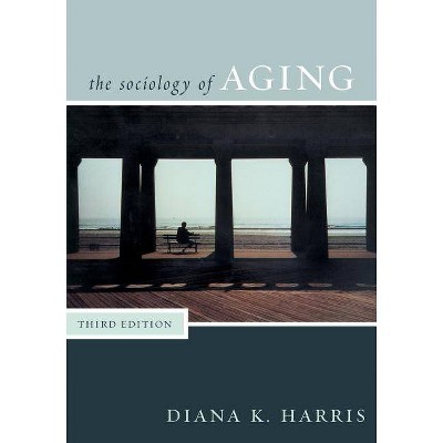 Sociology of Aging, Third Edition - 3rd Edition by  Diana Harris (Paperback)