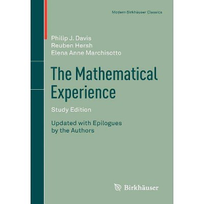 The Mathematical Experience, Study Edition - (Modern Birkhäuser Classics) by  Philip Davis & Reuben Hersh & Elena Anne Marchisotto (Paperback)