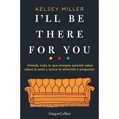 I'll be there for you - by  Kelsey Miller (Paperback)