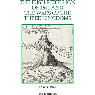 The Irish Rebellion of 1641 and the Wars of the Three Kingdoms - (Royal Historical Society Studies in History New) by  Eamon Darcy (Paperback)