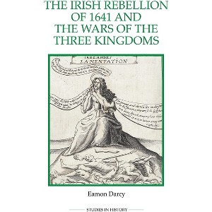 The Irish Rebellion of 1641 and the Wars of the Three Kingdoms - (Royal Historical Society Studies in History New) by  Eamon Darcy (Paperback) - 1 of 1