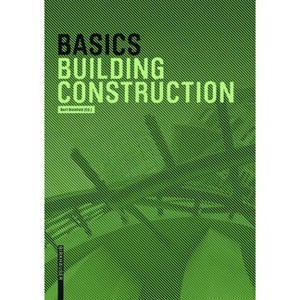 Basics Building Construction - by  Andreas Achilles & Katrin Hanses & Nils Kummer & Diane Navratil & Ludwig Steiger (Paperback) - 1 of 1