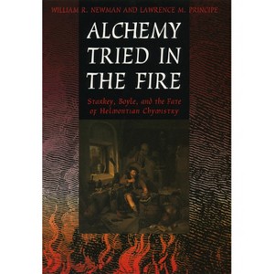 Alchemy Tried in the Fire - by  William R Newman (Paperback) - 1 of 1