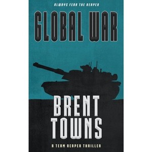 Global War - (Team Reaper) by  Brent Towns (Paperback) - 1 of 1