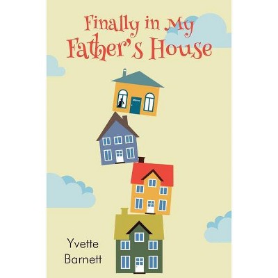 Finally in My Father's House - by  Yvette Barnett (Paperback)