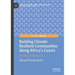 Building Climate Resilient Communities Along Africa's Coasts - (Palgrave Studies in Climate Resilient Societies) by  Nyong Princely Awazi (Hardcover) - 1 of 1