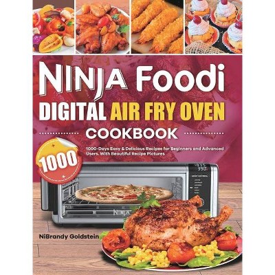 Ninja Foodi Digital Air Fry Oven Cookbook 1000 - by  Nibrandy Goldstein (Hardcover)