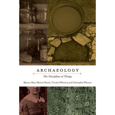 Archaeology - by  Bjørnar Olsen & Michael Shanks & Timothy Webmoor & Christopher Witmore (Paperback)