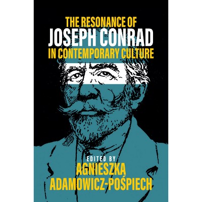 The Resonance of Joseph Conrad in Contemporary Culture - by  Agnieszka Adamowicz-Po&#347 & piech (Hardcover)