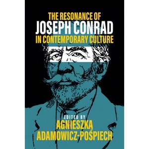 The Resonance of Joseph Conrad in Contemporary Culture - by  Agnieszka Adamowicz-Po&#347 & piech (Hardcover) - 1 of 1