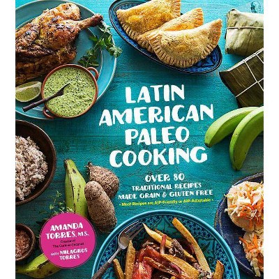  Latin American Paleo Cooking - by  Amanda Torres & Milagros Torres (Paperback) 