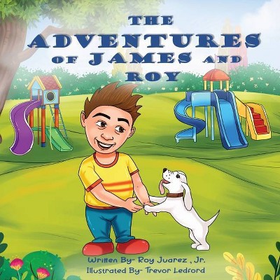 The Adventures of James and Roy - by  Roy Juarez (Paperback)