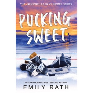 Pucking Sweet - (Jacksonville Rays Hockey) by  Emily Rath (Paperback) - 1 of 1