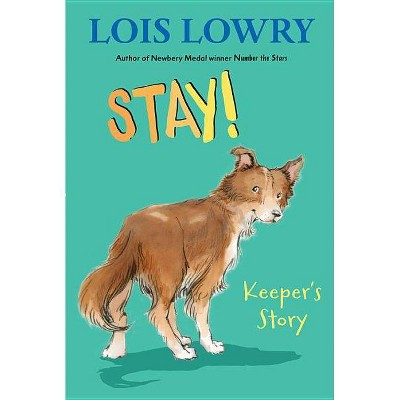 Stay! - by  Lois Lowry (Paperback)