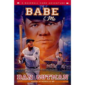 Babe & Me - (Baseball Card Adventures) by  Dan Gutman (Paperback)