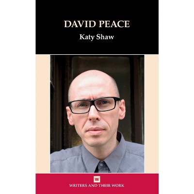 David Peace - (Writers and Their Work) by  Katy Shaw (Hardcover)
