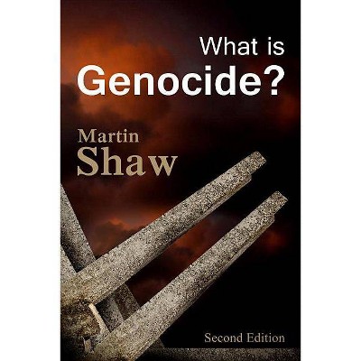 What Is Genocide? - 2nd Edition by  Martin Shaw (Paperback)