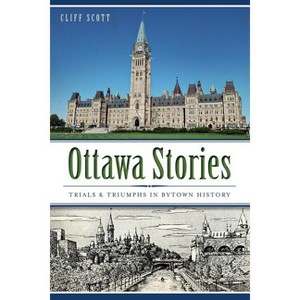 Ottawa Stories - by  Cliff Scott (Paperback) - 1 of 1