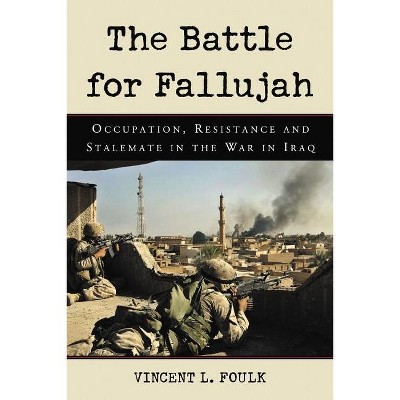 The Battle for Fallujah - by  Vincent L Foulk (Paperback)