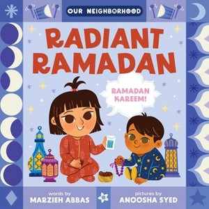 Radiant Ramadan (an Our Neighborhood Series Board Book for Toddlers Celebrating Islam) - by  Marzieh Abbas - 1 of 1