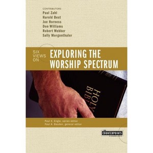 Exploring the Worship Spectrum - (Counterpoints: Church Life) by  Zondervan (Paperback) - 1 of 1