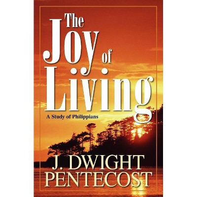 The Joy of Living - by  J Dwight Pentecost (Paperback)