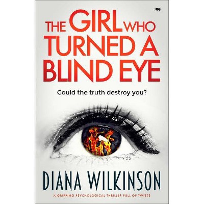 The Girl Who Turned a Blind Eye - by  Diana Wilkinson (Paperback)