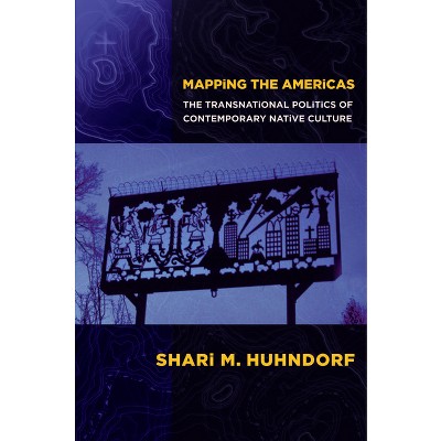 Mapping the Americas - by  Shari M Huhndorf (Hardcover)
