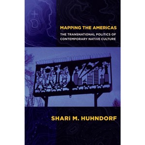 Mapping the Americas - by  Shari M Huhndorf (Paperback) - 1 of 1