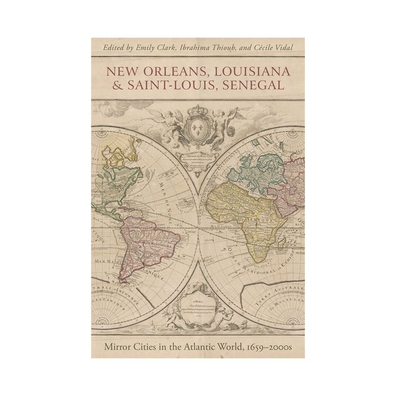 New Orleans, Louisiana, and Saint-Louis, Senegal - by  Emily Clark & Cecile Vidal & Ibrahima Thioub (Hardcover), 1 of 2