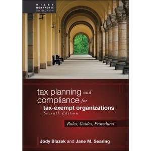 Tax Planning and Compliance for Tax-Exempt Organizations - (Wiley Nonprofit Authority) 7th Edition by  Jody Blazek & Jane M Searing (Hardcover) - 1 of 1