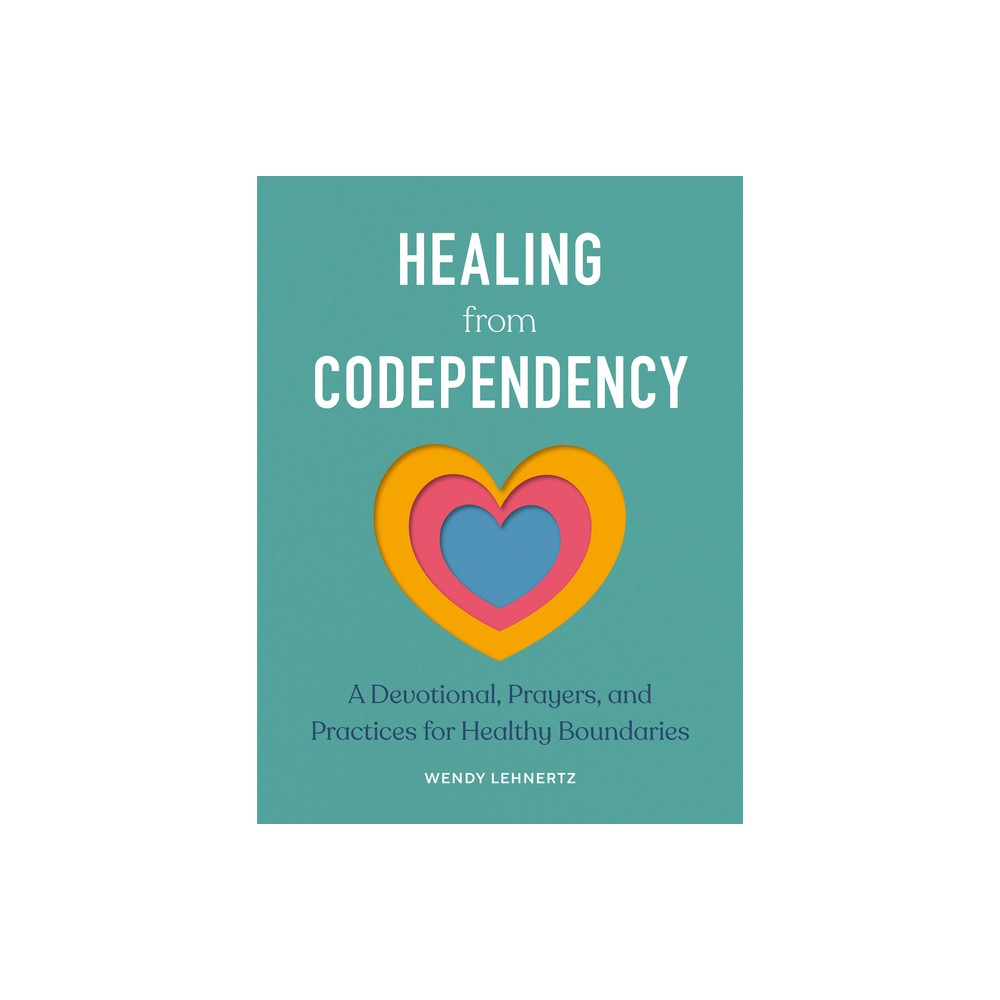 Healing from Codependency - by Wendy Lehnertz (Paperback)