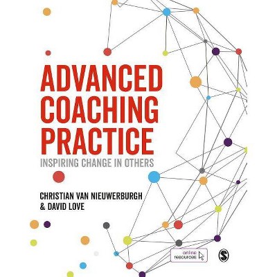 Advanced Coaching Practice - by  Christian Van Nieuwerburgh & David Love (Paperback)