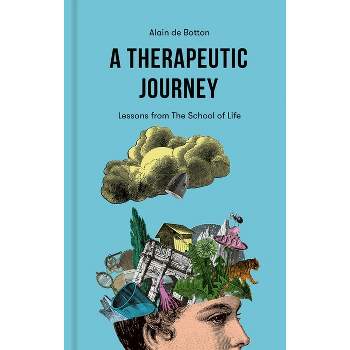 A Therapeutic Journey: Lessons from the School of Life - by  Alain de Botton (Hardcover)