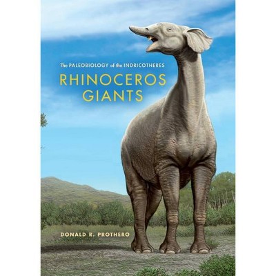 Rhinoceros Giants - (Life of the Past) by  Donald R Prothero (Hardcover)