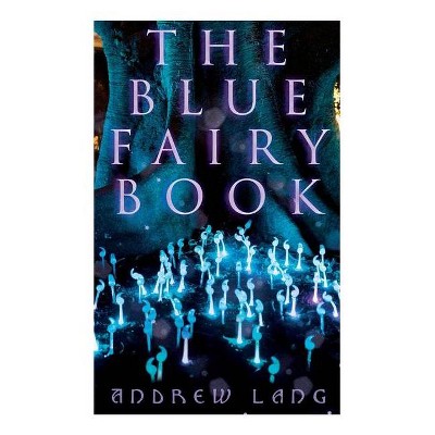 The Blue Fairy Book - by  Andrew Lang & H J Ford & G P Jacomb Hood (Paperback)