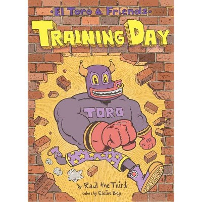 Training Day - (El Toro and Friends) by  Raúl the Third (Hardcover)