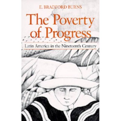 The Poverty of Progress - by  E Bradford Burns (Paperback)