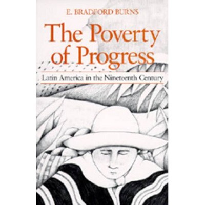 The Poverty of Progress - by  E Bradford Burns (Paperback)