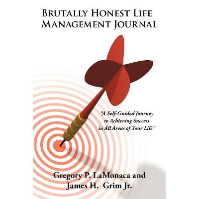 Brutally Honest Life Management Journal - by  Gregory P Lamonaca & James H Grim (Paperback)