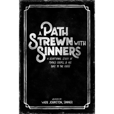 A Path Strewn with Sinners - by  Wade Johnston (Paperback)