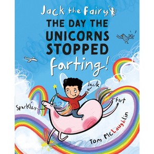 Jack the Fairy: The Day the Unicorns Stopped Farting - by  Tom McLaughlin (Paperback) - 1 of 1