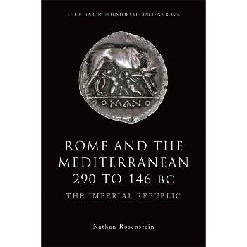 Rome and the Mediterranean 290 to 146 BC - (Edinburgh History of Ancient Rome) by  Nathan Rosenstein (Paperback)